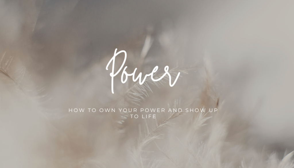 step into your power and show up to life